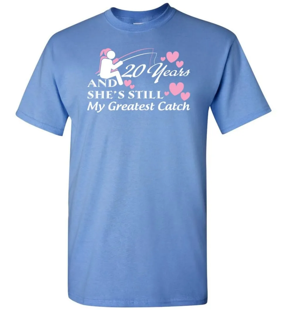 20 Years Anniversary She Still My Greatest Catch T-shirt