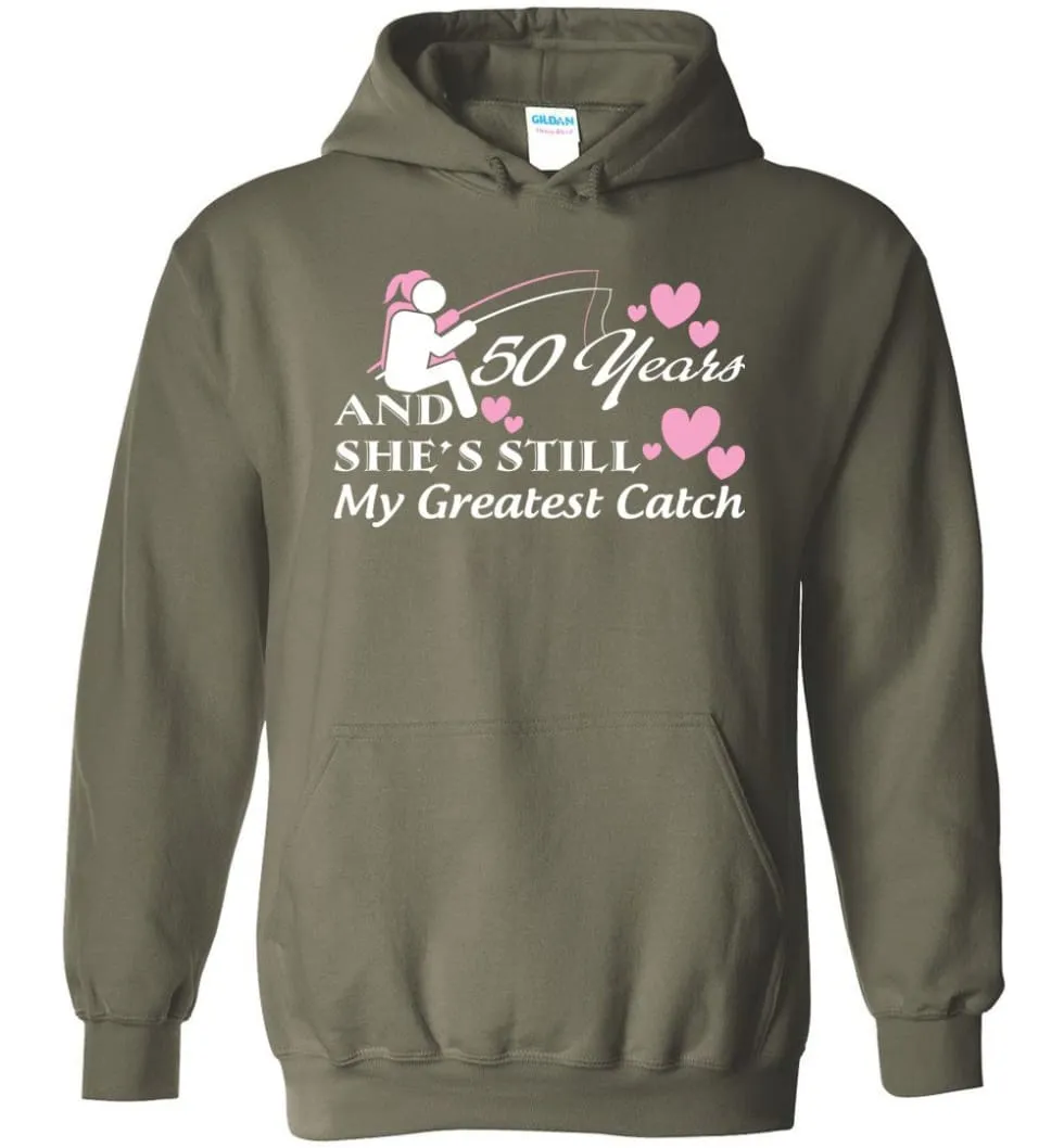 50 Years Anniversary She Still My Greatest Catch Hoodie