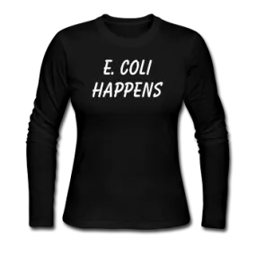 "E. Coli Happens" (white) - Women's Long Sleeve T-Shirt