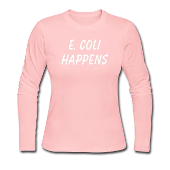 "E. Coli Happens" (white) - Women's Long Sleeve T-Shirt