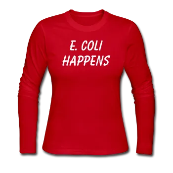 "E. Coli Happens" (white) - Women's Long Sleeve T-Shirt