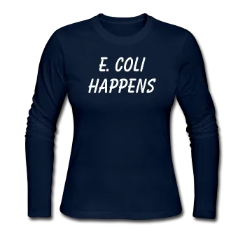 "E. Coli Happens" (white) - Women's Long Sleeve T-Shirt